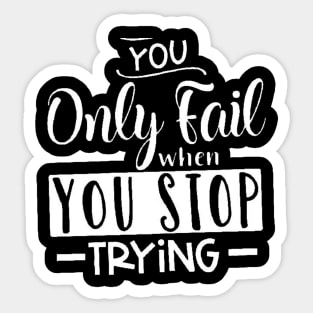 you only fail when you stop trying, Motivation Sticker